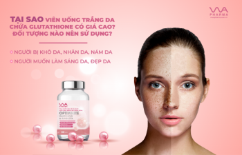 Vì sao viên uống trắng da chứa glutathione có giá cao? Loại nào TỐT